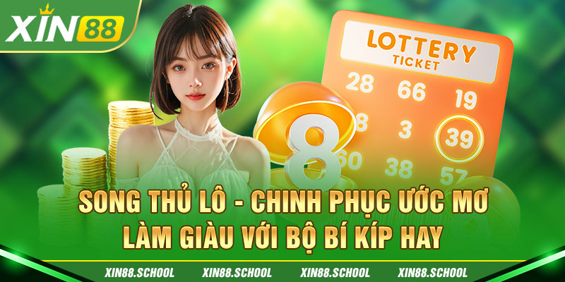 Song Thủ Lô - Chinh Phục Ước Mơ Làm Giàu Với Bộ Bí Kíp Hay