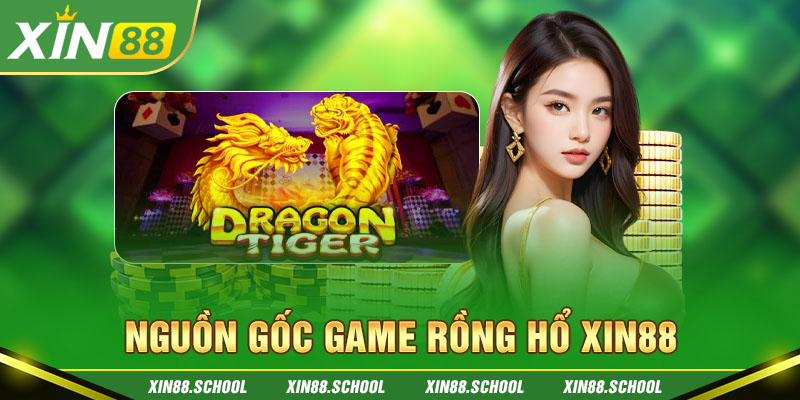 Nguồn gốc game Rồng Hổ XIN88