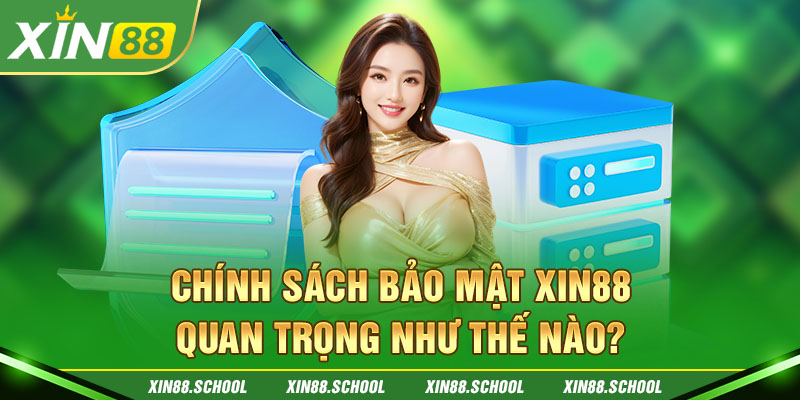 Chính sách bảo mật XIN88 quan trọng như thế nào? 