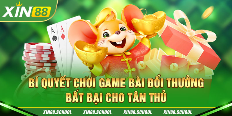 Bí quyết chơi game bài đổi thưởng bất bại cho tân thủ