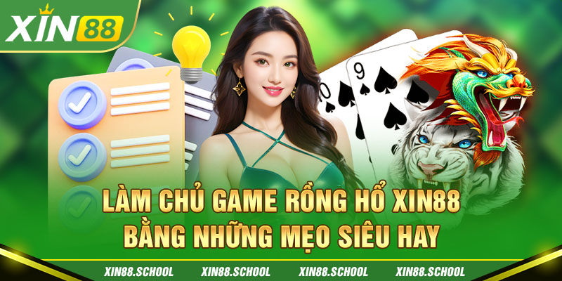 Làm chủ game Rồng Hổ XIN88 bằng những mẹo siêu hay