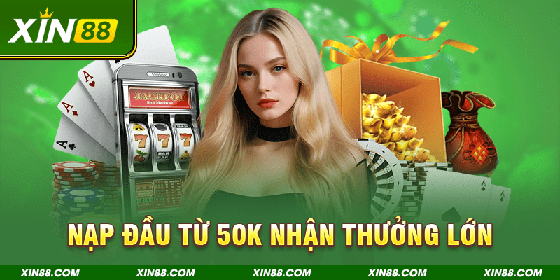 Nạp đầu từ 50k nhận thưởng lớn