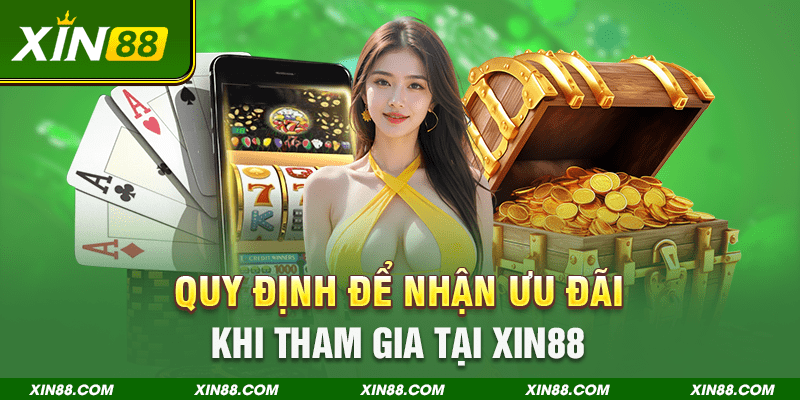 Quy định để nhận ưu đãi khi tham gia tại XIN88