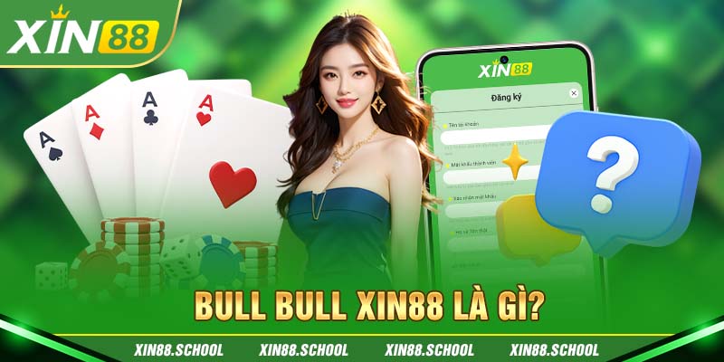 Bull Bull XIN88 là gì?