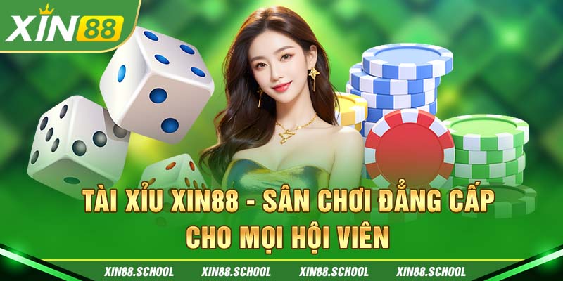 Tài Xỉu XIN88 - Sân Chơi Đẳng Cấp Cho Mọi Hội Viên