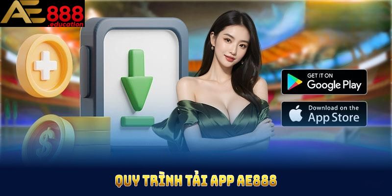 Quy trình tải app AE888 dưới đây sẽ giúp tân thủ cài đặt nhanh